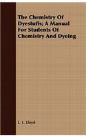 The Chemistry of Dyestuffs; A Manual for Students of Chemistry and Dyeing