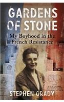 Gardens of Stone: My Boyhood in the French Resistance