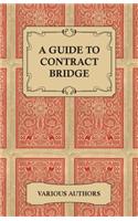 Guide to Contract Bridge - A Collection of Historical Books and Articles on the Rules and Tactics of Contract Bridge