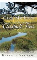 Give My Love to the Chestnut Trees