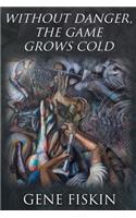Without Danger, the Game Grows Cold