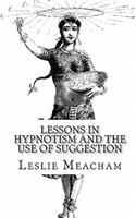 Lessons in Hypnotism and The Use of Suggestion