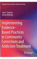 Implementing Evidence-Based Practices in Community Corrections and Addiction Treatment