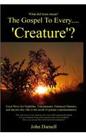 The Gospel to Every.... 'Creature'?