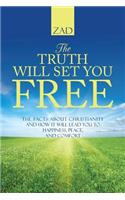 The Truth Will Set You Free: The Facts about Christianity and How It Will Lead You to Happiness, Peace, and Comfort