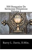 500 Bosquejos De Sermones Dinamicos -- Volume 1