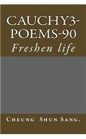 Cauchy3-Poems-90: Freshen life