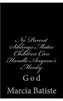 No Parent Siblings Mates Children Can Handle Anyone's Money: God