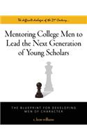 Mentoring College Men to Lead the Next Generation of Young Scholars: The Blueprint for Developing Men of Character(English)