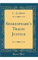 Shakespeare's Tragic Justice (Classic Reprint)