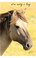 I'm Really a Pony Journal / Diary/ Lined Notebook