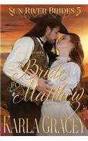 Mail Order Bride - A Bride for Matthew: Sweet Clean Historical Western Mail Order Bride inspirational Romance(5 Sun River Brides)