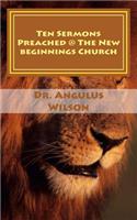 Ten Sermons Preached @ The New beginnings Church