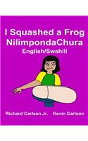 I Squashed a Frog Nilimpondachura: Children's Picture Book English-Swahili (Bilingual Edition)