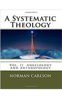 A Systematic Theology: Angelology and Anthropology: 2