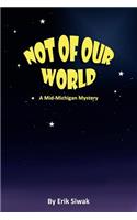 Not of Our World: A Mid-Michigan Mystery