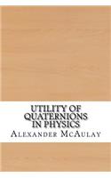 Utility of Quaternions in Physics
