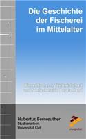 Die Geschichte Der Fischerei Im Mittelalter: Binnenfischerei, Teichwirtschaft Und Seefischerei in Deutschland
