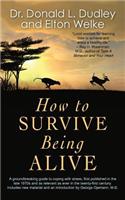 How to Survive Being Alive