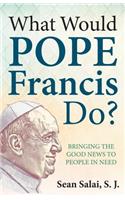 What Would Pope Francis Do?