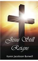 Jesus Still Reigns