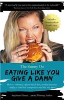 Skinny On Eating Like You Give a Damn