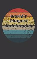 World's Okayest Watchmaker Notebook: Lined Journal, 120 Pages, 6 x 9, Funny Dream Job, Starting New Career Gag Gift Journal Matte Finish