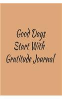 Good Days Start With Gratitude Journal: Self Care, Writing Journal Things I Am Grateful For, Affirmations, Happiness Gift