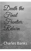 Death the Final Frontier: Reborn