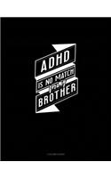 Adhd Is No Match For My Brother: 4 Column Ledger