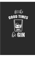 Let The Good Times Be Gin: Gin Notebook, Graph Paper (6" x 9" - 120 pages) Drink Themed Notebook for Daily Journal, Diary, and Gift