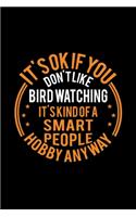 It's Okay If You Don't Like Bird Watching It's Kind Of A Smart People Hobby Anyway: Lined Journal, 120 Pages, 6x9 Sizes, Funny Bird Watching Notebook Gift For Birds Lover