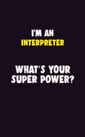 I'M An Interpreter, What's Your Super Power?: 6X9 120 pages Career Notebook Unlined Writing Journal