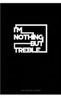 I'm Nothing But Treble