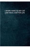 I Work Hard So My Cat Can Have A Better Life