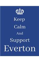 Keep Calm And Support Everton