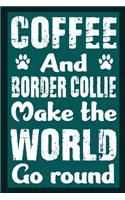 Coffee And Border Collie Make The World Round