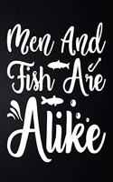 Men And Fish Are A Like: 100 Pages 8.5'' x 11'' Fishing Log Book - Notebook For The Serious Fisherman To Record Fishing Trip Experiences