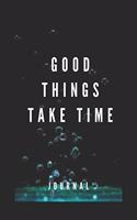 Good Things Take Time