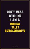 Don't Mess With Me, I Am A Medical Sales Representative