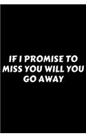 If I Promise To Miss You Will You Go Away