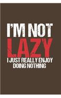 I'm not lazy I just really Enjoy doing nothing