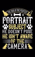 The Dog Is The Perfect Portrait Subject He Doesn't Pose He Isn't Aware Of The Camera: Best dog quotes journal notebook for dog lovers for multiple purpose like writing notes, plans and ideas. Perfect dog quotes notebook gifts for dog 