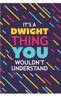 It's a Dwight Thing You Wouldn't Understand: Lined Notebook / Journal Gift, 120 Pages, 6x9, Soft Cover, Glossy Finish