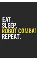 Eat Sleep Robot combat Repeat Funny Cool Gift for Robot combat Lovers Notebook A beautiful