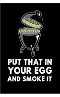 Put That In Your Egg And Smoke It: 6x9 150 Page College Ruled Notebook for Egg Smoker fans, Grilling aficionados, and BBQ Enthusiasts.