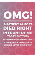 OMG! A Patient Almost Died Right In Front Of Me Today But Then I Counted To 10 And Put The Scissors Back In My Pocket, And She Never Ever Knew.: Psychologist Notebook Journal Composition Blank Lined Diary Notepad 120 Pages Paperback Pink-Green