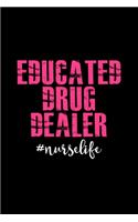 educated drug dealer #nurselife: Journal/ Notebook Blank Lined Ruled 6x9 120 Pages