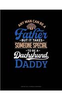 Any Man Can Be A Father But It Takes Someone Special To Be A Dachshund Daddy: Monthly Bill Planner & Organizer