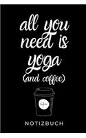 All You Need Is Yoga (and Coffee) Notizbuch